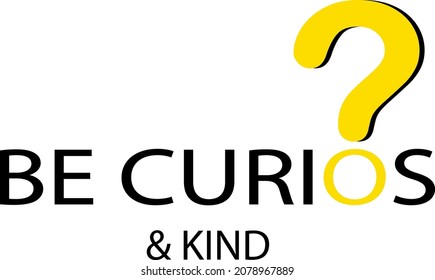 Be curios and kind card. Vector illustration design fo t-shirt, bunner