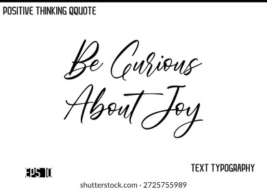 Siente Curiosidad Sobre La Alegría   - Pensamiento Positivo Moderno Diseño De Vector De Tipografía De Letras Cursivas