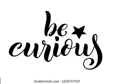 Be curious hand written lettering. Inspirational quote. Vector illustration