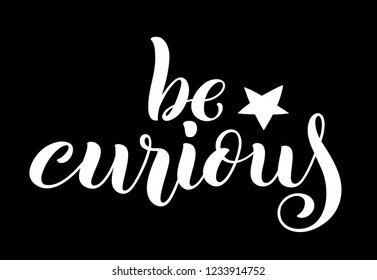 Be curious hand written lettering. Inspirational quote. Vector illustration