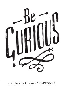 Be curious lettering with a question mark. Hand drawn typography poster. Inspirational quote vector illustration.