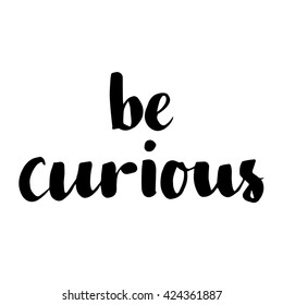 Be Curious motivation poster. Made with ink.