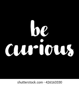 Be Curious motivation poster. Made with ink.