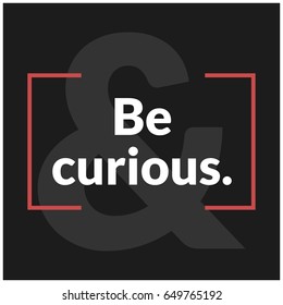 Be Curious Motivational Quote Vector Poster Design