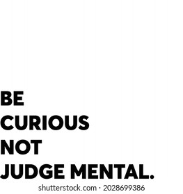Be curious not judge mental vector illust￼￼ration. Can be used for posters, T-shirts, mugs, greeting cards, home decor and etc.￼￼￼
