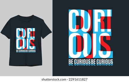 Be curious .stylish t-shirt and apparel abstract design . Vector print, typography, poster. Global swatches, symbol, future design