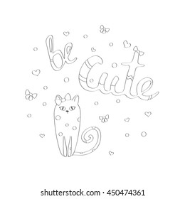 Be cute lettering with a pretty kitten wearing a nice ribbon tied into a bow-know.  Coloring book for adults and children. Vector illustration.