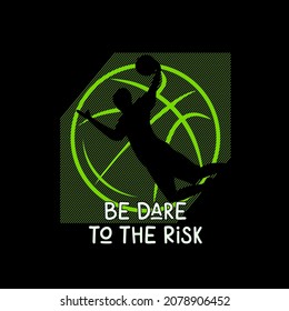 BE DARE TO THE RISK, basketball championship.T shirt design and other uses .