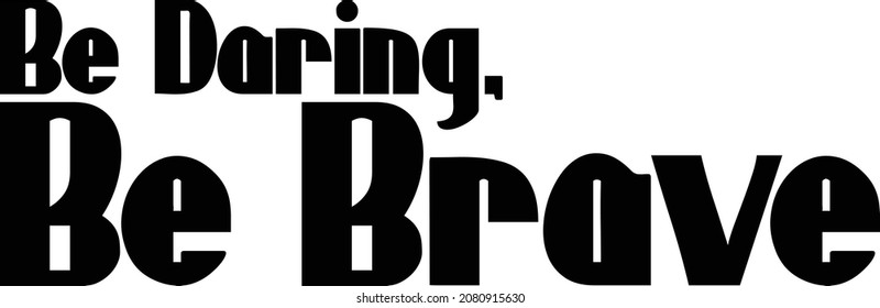 Be Daring, Be Brave Bold Typography Text