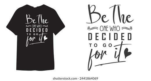 Be the decide to go for it motivational tshirt design, Self Love typography design, Positive quote, Inspirational Shirt Design Bundle, Strong Woman quote design, Sublimation  svg