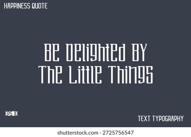 Be Delighted By The Little Things   -Famous Happiness Saying Modern Calligraphy Text Vector Quote