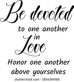 Be devoted to one another in Love, Bible Verse Design, Typography for print or use as poster, card, flyer or T Shirt