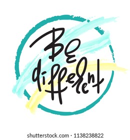 Be different - handwritten motivational quote. Print for inspiring poster, t-shirt, bag, cups, card, flyer, sticker. Simple vector sign