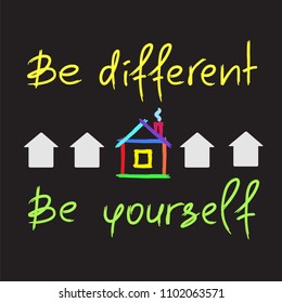 Be different, Be yourself - handwritten motivational quote. Print for inspiring poster, t-shirt, bag, cups, greeting postcard, flyer, sticker. Simple vector sign