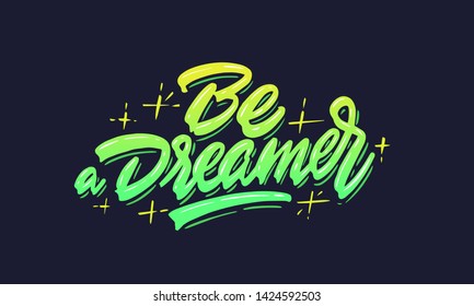 Be a dreamer. Lettering phrase for postcard, banner, flyer. Vector illustration
