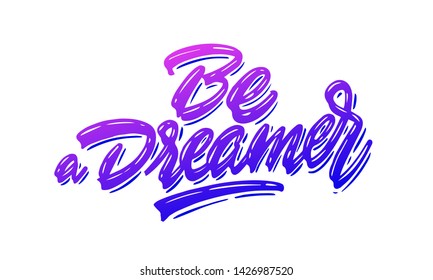 Be a dreamer. Lettering phrase for postcard, banner, flyer. Vector illustration
