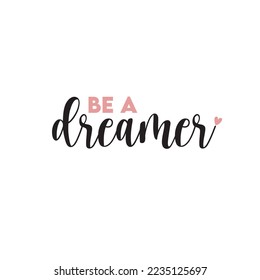 BE A DREAMER slogan. Vector illustration design for fashion fabrics, textile graphics and prints.