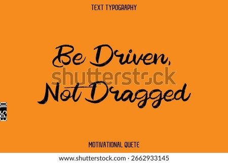 Be Driven, Not Dragged   - Entrepreneur Mindset Quote Vector Grunge Brush TypographyText Design