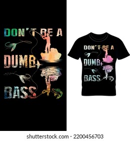  Don’t Be a Dumb Bass T-Shirt Design – Fathers Day Fishing T shirt,Water colour T-Shirt Design, Humor Angling Shirt, Punny Gag Meme Fisherman Loose Fit Tee, Joke Fishing Gifts, Dont Be A Dumb Bass.