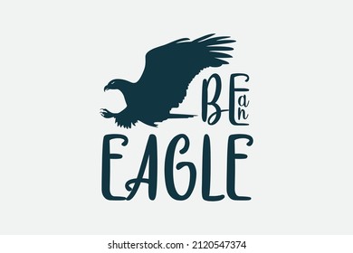 Be an eagle typography tee design vector