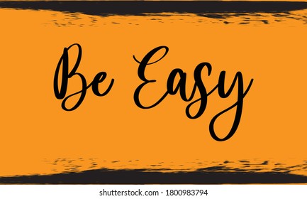 Be Easy Typography Handwritten Calligraphy Black Color Text On Yellow 
Background