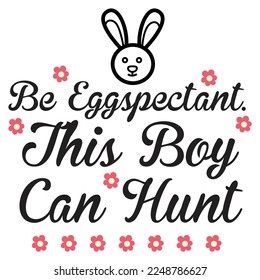 Be Eggspectant this boy can hunt Spring shirt print template, Spring Easter vintage vector, Typography design for Spring Easter love, father, mother, sister, brother, boy, girl