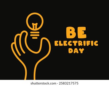 Be Electrific Day. Flat design vector. Eps 10.