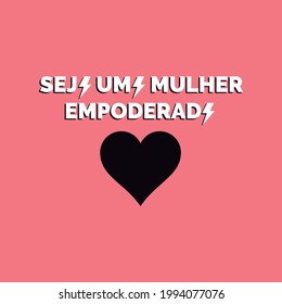 Be an empowered woman (in portuguese language). Draw and text, sublimation design and Vector T-shirt fashion design.
