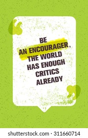 Be An Encourager The World Has Enough Critics Already. Inspiring Creative Motivation Quote With Speech Bubble. Vector Typography Banner Design Concept 