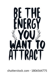 Be the energy you want to attract. stylish Hand drawn typography poster design. Premium Vector