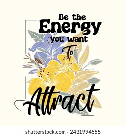 Be the energy you want to attract vector illustration design for fashion graphics and t shirt prints.