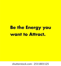 Be the energy you want to attract Typographic illustration poster