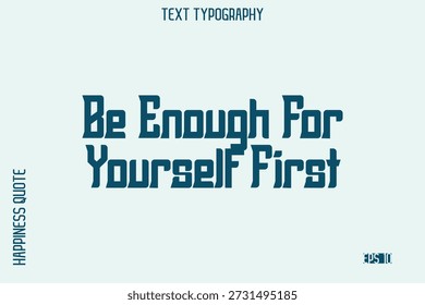 Sea suficiente para usted primero - Amor propio que dice diseño moderno de la tipografía para el arte y las impresiones motivacionales del estilo de vida