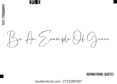 Sei ein Beispiel für Grace -stilvolle motivierende Text Typografie Vektor Zitat
