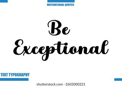 Be Exceptional abstract typography text motivational quotes