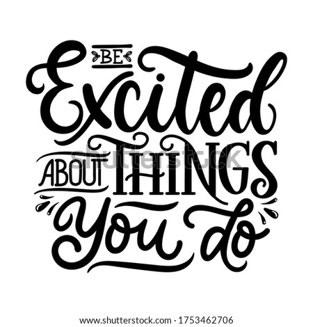 Be excited about things you do expression vector illustration. Modern black font flat style. Inspiration quote with thick letters. Stylish design. Isolated on white background
