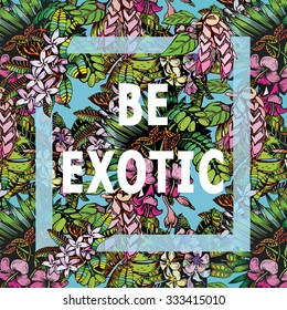 Be Exotic! Eco Poster Concept. Vector Creative Organic Illustration On Pattern Background.