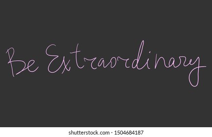 Be extraordinary. Vector hand drawn illustration with cartoon lettering. Good as a sticker, video blog cover, social media message, gift cart, t shirt print design.