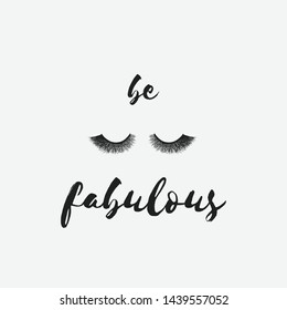 BE FABULOUS - Vector card with hand drawn lashes and inspirational, motivational quote - Calligraphy lettering for prints, gift cards, posters, greeting cards, decorative cards, beauty blogs