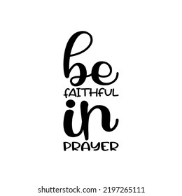 be faithful in prayer black letter quote