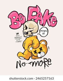 be fake no more graffitti style slogan with skeleton in cartoon bear mascot graphic hand drawn vector illustration