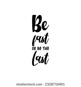 be fast or be the last black letter quote