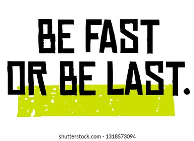 Be Fast Or Be Last creative motivation quote design