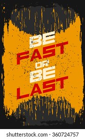 Be fast or be last. Creative motivation background. Grunge and retro design. Inspirational motivational quote. Calligraphic And Typographic. Retro color.