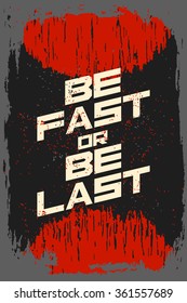 Be fast or be last. Creative motivation background. Grunge and retro design. Inspirational motivational quote. Calligraphic And Typographic. Retro color.