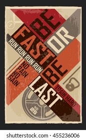 Be fast or be last. Creative motivation background. Grunge and retro design. Inspirational motivational quote. Calligraphic And Typographic. Retro color.