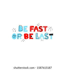 Be fast or be last hand drawn vector lettering. Positivity, energetic inscription. T shirt, fitness poster typography design. Inscription on white background