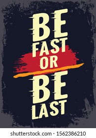 Be fast or be last. Inspirational Typography Creative Motivational Quote Poster Design. Grunge Background Quote For Tote Bag or T-Shirt Design. 