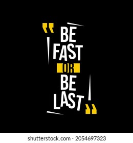 be fast or be last. Quote. Quotes design. Lettering poster. Inspirational and motivational quotes and sayings about life. Drawing for prints on t-shirts and bags, stationary or poster. Vector
