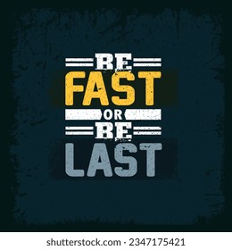 Be Fast Or Be Last Sport Motivation Quote. Inspiring Workout and Fitness Gym Motivation Quote Illustration Sign. Creative Strong Sport Vector Rough Typography Grunge Wallpaper Poster Concept